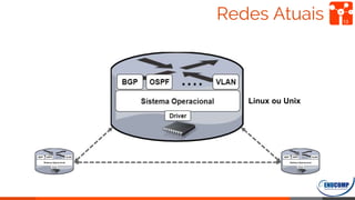 Redes Atuais 13
Linux ou Unix
 