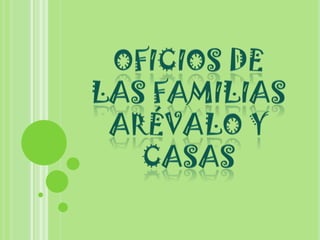 Oficios de las familias Arévalo y casas  