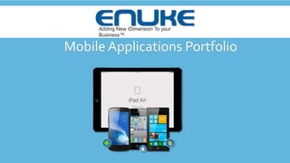 Mobile Applications Portfolio
Adding New iDimension To your
Business™
 