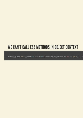 WE CAN'T CALL ES5 METHODS IN OBJECT CONTEXT
alert([].map.call({head:15,title:30},function(s){return s+'px'}).join(', '))
 