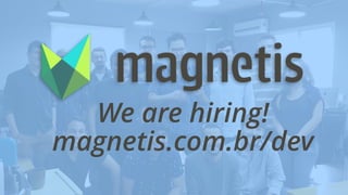 We are hiring!
magnetis.com.br/dev
 