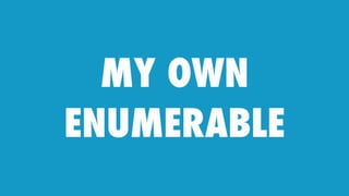 MY OWN
ENUMERABLE
 