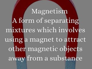 Techniques of separating mixtures