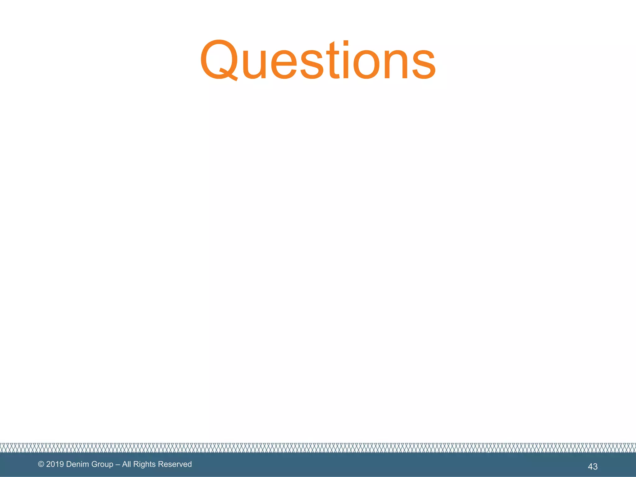 © 2019 Denim Group – All Rights Reserved
Questions
43
 