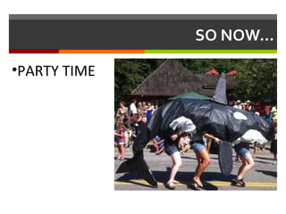 SO NOW… PARTY TIME 