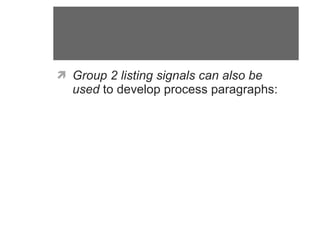 Group 2 listing signals can also be used  to develop process paragraphs: 