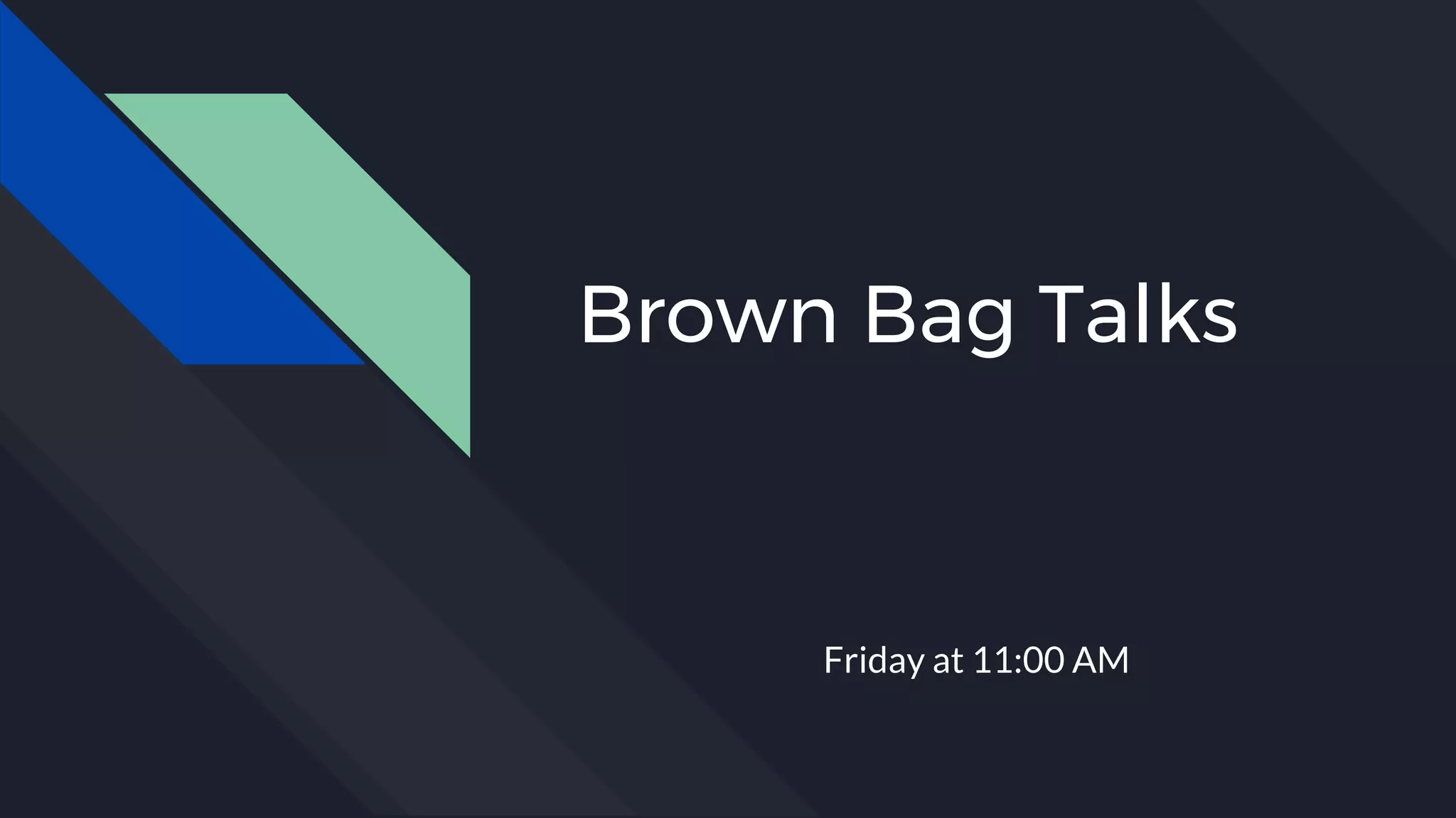 Brown Bag Talks
Friday at 11:00 AM