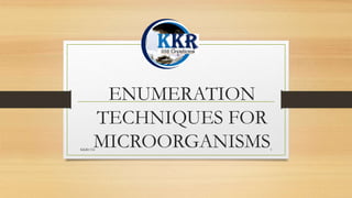 ENUMERATION
TECHNIQUES FOR
MICROORGANISMS
KKR1116 1
 