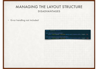 MANAGING THE LAYOUT STRUCTURE
• Error handling not included
DISADVANTAGES
 