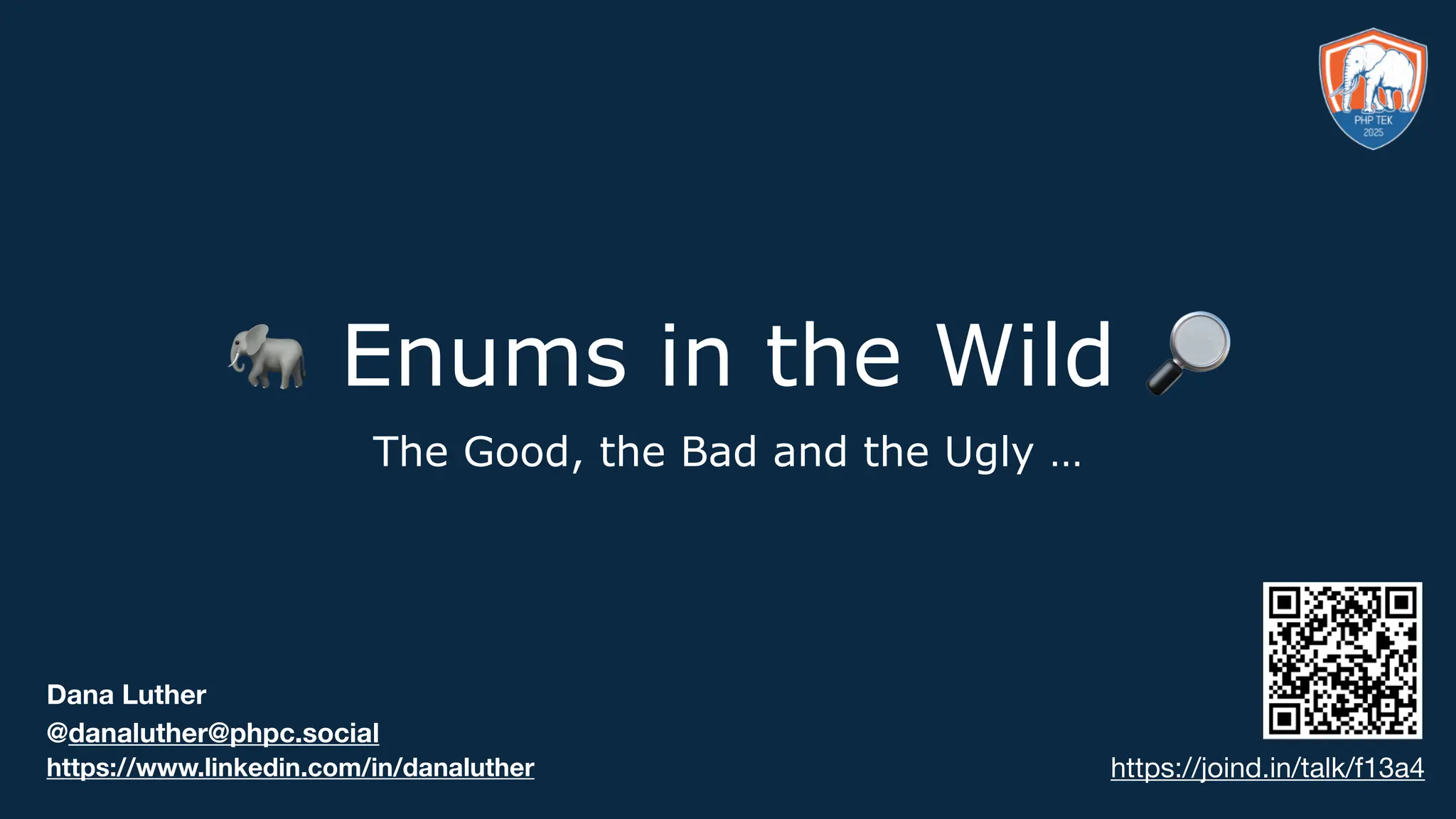 🐘 Enums in the Wild 🔎
The Good, the Bad and the Ugly …
Dana Luther
@danaluther@phpc.social
https://joind.in/talk/f13a4
https://www.linkedin.com/in/danaluther
 