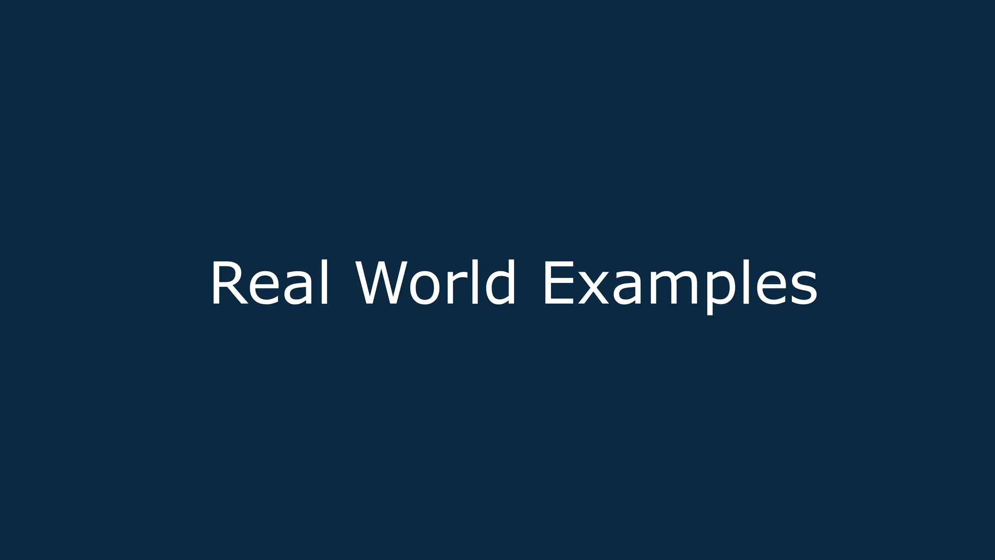 Real World Examples
 