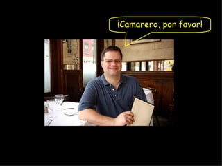 ¡Camarero, por favor!
 