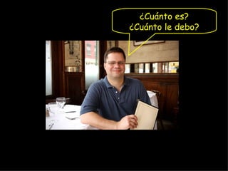 ¿Cuánto es?
¿Cuánto le debo?
 