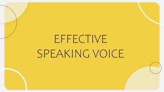 EFFECTIVE
SPEAKING VOICE
 