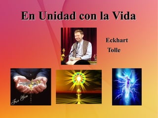 En Unidad con la Vida
               Eckhart
               Tolle
 