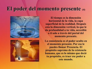 El poder del momento presente (4)
                      El tiempo es la dimensión
                    horizontal de la vid...
