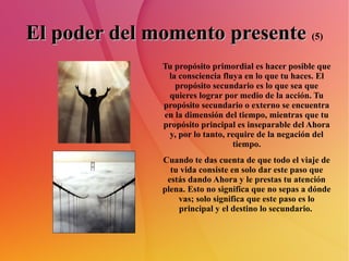 El poder del momento presente (5)
               Tu propósito primordial es hacer posible que
                la conscienc...