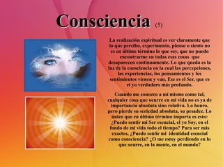 Consciencia                 (5)

       La realización espiritual es ver claramente que
       lo que percibo, experimento...