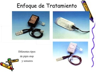 Enfoque de Tratamiento  Diferentes tipos  de pipis stop  y sensores 