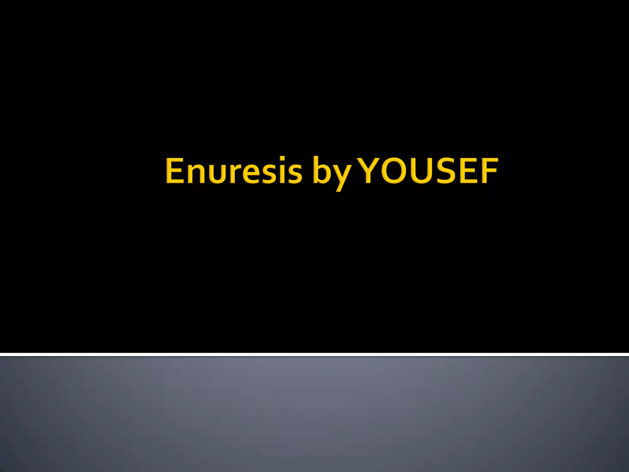 Enuresis in pediatrics PPT
