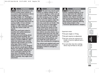 105
WARNING
LIGHTS
AND
MESSAGES
MAINTENANCE
AND
CARE
TECHNICAL
SPECIFICATIONS
ALPHABETICAL
INDEX
YOUR
CAR
SAFETY
STARTING
AND
DRIVING
IN
AN
EMERGENCY
Indicate the presence of a
broken down vehicle in
accordance with provisions in force:
emergency lights, refracting
warning triangle, etc. Passengers
should leave the car, particularly if
it is very loaded and wait for the
wheel to be changed away from on-
coming traffic. In case of steep
slopes or rough slopes, place
wedges or other materials suitable
to stop the vehicle under the
wheels.
When the small spare wheel is
installed, the vehicle behaviour
changes. Avoid violent
accelerations and braking, sharp
steering and fast bending. The
overall duration of the small spare
wheel is of about 3000 km, after
which the relevant tyre must be
replaced with another one of the
same type. Never install a
traditional tyre on a rim designed
to be used as a small spare wheel.
Repair and refit the standard wheel
as soon as possible. Using two or
more small spare wheels at the
same time is forbidden. Do not
apply grease to the bolt threading
before assembly: they might come
unscrewed.
WARNING
The jack may only be used
to replace wheels on the
car which it equips or other cars of
the same model. Never use the jack
for other purposes, such as lifting
other car models. Never use the
jack to carry out repairs under the
car. Incorrect positioning of the
jack may cause the car to fall. +Do
not use the jack for loads higher
than those shown on the label.
Never install snow chains on the
small spare wheel; if a front tyre
(driving wheel) is punctured and
you need to use snow chains, use a
standard wheel from the rear axle
and install the small spare wheel on
the rear axle. This way, with two
normal front driving wheels, you
can install the snow chains on
them, thus resolving the emergency.
The vehicle jack supplied with your
vehicle should only be used when
changing a wheel in emergency
situations.
WARNING
If the hub cap is not
installed properly, it can
detach itself when the vehicle is
running. Never tamper with the
inflation valve. Never introduce
tools of any kind between rim and
tyre. Check tyre and small spare
wheel pressure regularly referring
to the values shown in the
“Technical Specifications” chapter.
WARNING
Important notes:
❒ the jack weight is 1.76 kg;
❒ the jack requires no adjustment;
❒ the jack cannot be repaired. If it
breaks it must be replaced with a
new jack;
❒ no tool other than the cranking
device may be fitted on the jack.
101-130 Ford KA GB 15-07-2008 8:50 Pagina 105
 