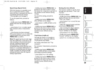 19
SAFETY
STARTING
AND
DRIVING
WARNING
LIGHTS
AND
MESSAGES
IN
AN
EMERGENCY
MAINTENANCE
AND
CARE
TECHNICAL
SPECIFICATIONS
ALPHABETICAL
INDEX
YOUR
CAR
– briefly press button MENU ESC to
go back to the menu screen or press
the button for a long time to go back to
the standard screen without storing
settings.
To cancel the setting, proceed as
follows:
– briefly press button MENU ESC:
(On) will flash on the display;
– press button –: (Off) will flash on the
display;
– briefly press button MENU ESC to
go back to the menu screen or press
the button for long to go back to the
standard screen without storing
settings.
Trip B data (tripB on)
Through this option it is possible to
activate (On) or deactivate (Off) the
Trip B (partial trip) display.
For further information see “Trip
computer”.
For activation / deactivation, proceed as
follows:
– briefly press button MENU ESC:
(On) or (Off) will flash on the display
(according to previous setting);
– press button + or – for setting;
– briefly press button MENU ESC to
go back to the menu screen or press
the button for long to go back to the
standard screen without storing
settings.
Speed beep (Speed limit)
With this function it is possible to set
the car speed limit (km/h or mph);
when this limit is exceeded the driver is
immediately alerted (see section
“Warning lights and messages”).
To set the speed limit, proceed as
follows:
– briefly press button MENU ESC, the
display will show the message (Speed
Buzz);
– press button + or – to select speed
limit activation (On) or deactivation
(Off);
– if the function has been activated
(On), press buttons + or – to select the
required speed limit and then press
MENU ESC to confirm.
Note The speed may be set in the range
from 30 to 200 km/h, or from 20 to 125
mph according to the previously chosen
unit (see “Setting the distance unit”)
described below. The setting will
increase/decrease by five units each time
button + / – is pressed. Hold button + / –
pressed to increase/decrease the setting
rapidly. Complete the setting by briefly
pressing the button when the required
setting is approached.
Setting the time (Clock)
This function enables to set the clock
through two sub-menus: “Time” and
“Format”.
Proceed as follows:
– briefly press button MENU ESC, the
display will show the two sub-menus
“Time” and “Mode”;
– press button + or – to surf the two
sub-menus;
– select the required option and then
press button MENU ESC;
– when accessing the “Hour” submenu:
briefly press button MENU ESC,
“hours” will flash on the display;
– press button + or – for setting;
– briefly press button MENU ESC,
“minutes” will flash on the display;
– press + or – to make your choice;
001-025 Ford KA GB 15-07-2008 8:51 Pagina 19
 