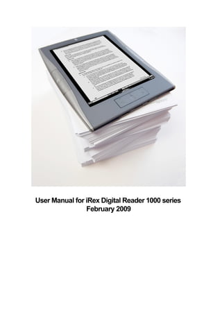 User Manual for iRex Digital Reader 1000 series
                February 2009
 