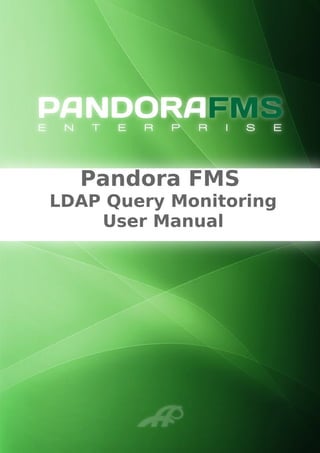 Pandora FMS
LDAP Query Monitoring
User Manual
 