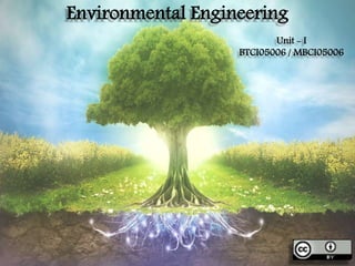 Environmental Engineering 
Unit - I 
BTCI05006 / MBCI05006 
 
