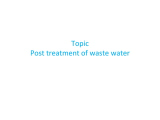 Topic
Post treatment of waste water

 
