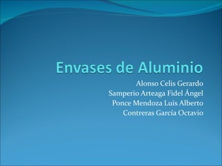 Alonso Celis Gerardo
Samperio Arteaga Fidel Ángel
 Ponce Mendoza Luis Alberto
    Contreras García Octavio
 