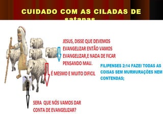 CUIDADO COM AS CILADAS DECUIDADO COM AS CILADAS DE
satanas.satanas.
8181
 