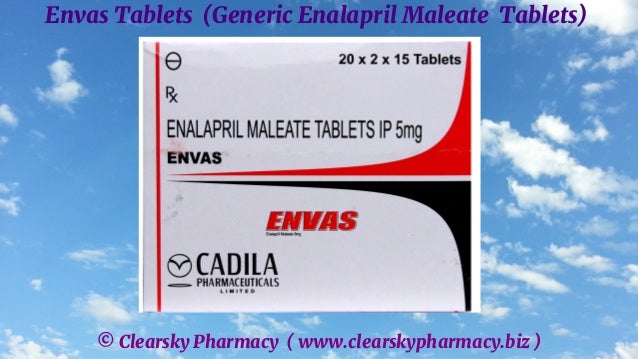 © Clearsky Pharmacy ( www.clearskypharmacy.biz )
Envas Tablets (Generic Enalapril Maleate Tablets)
 