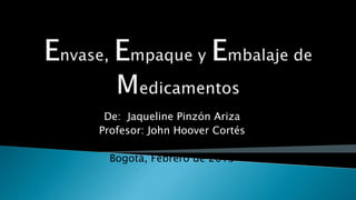 De: Jaqueline Pinzón Ariza
Profesor: John Hoover Cortés
Bogotá, Febrero de 2013
 
