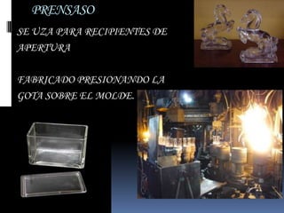 PRENSASO
SE UZA PARA RECIPIENTES DE
APERTURA

FABRICADO PRESIONANDO LA
GOTA SOBRE EL MOLDE.
 