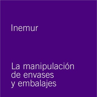 Inemur



La manipulación
de envases
y embalajes
 