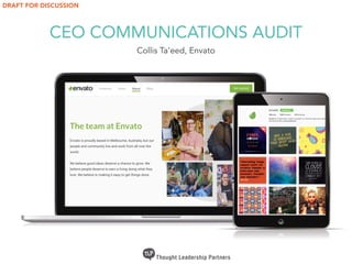 CEO COMMUNICATIONS AUDIT
Collis Ta’eed, Envato
DRAFT FOR DISCUSSION
 