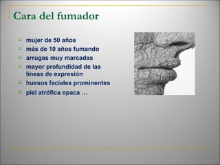 Cara del fumador mujer de 50 años más de 10 años fumando arrugas muy marcadas mayor profundidad de las líneas de expresión huesos faciales prominentes  piel atrófica opaca …   