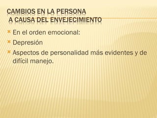  En el orden emocional:
 Depresión

 Aspectos de personalidad más evidentes y de
  difícil manejo.
 