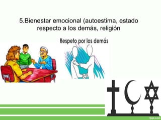 5.Bienestar emocional (autoestima, estado
respecto a los demás, religión
 