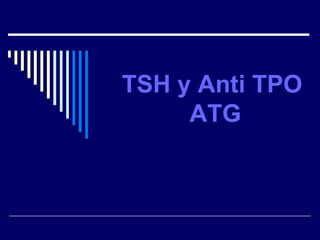 TSH y Anti TPO  ATG   