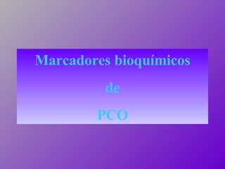 Marcadores bioquímicos de PCO 