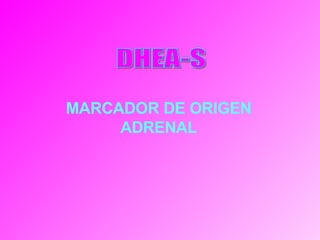 MARCADOR DE ORIGEN ADRENAL DHEA-S 