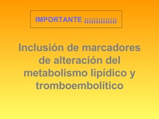 Inclusión de marcadores de alteración del metabolismo lipídico y tromboembolítico IMPORTANTE ¡¡¡¡¡¡¡¡¡¡¡¡¡¡ 