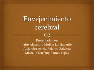Presentado por:
Jairo Alejandro Molina Landaverde
Alejandra Astrid Polanco Zaldaña
Michelle Estefany Ramos Tepas
 