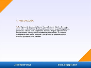 José María Olayo olayo.blogspot.com
1. PRESENTACIÓN.
1.1. El presente documento ha sido elaborado con el objetivo de recog...