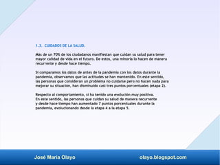 José María Olayo olayo.blogspot.com
1.3. CUIDADOS DE LA SALUD.
Más de un 70% de los ciudadanos manifiestan que cuidan su s...