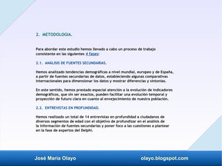 José María Olayo olayo.blogspot.com
2. METODOLOGIA.
Para abordar este estudio hemos llevado a cabo un proceso de trabajo
c...