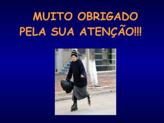 MUITO OBRIGADO
PELA SUA ATENÇÃO!!!
 