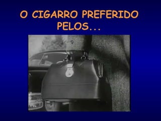 O CIGARRO PREFERIDO
PELOS...
 